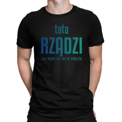 Tata rządzi - gdy mamy nie ma w pobliżu - męska koszulka na prezent dla taty
