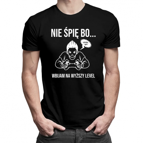 Nie śpię bo... Wbijam na wyższy level - męska koszulka z nadrukiem