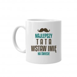 Najlepszy tata (imię) na świecie - kubek na prezent dla taty - produkt personalizowany