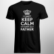 I can't keep calm, I'm gonna be a father - męska koszulka na prezent dla taty