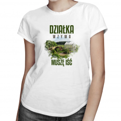 Działka wzywa, muszę iść (wersja 2) - damska koszulka na prezent dla działkowicza