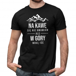 Na kawę się nie umawiam, ale w góry mogę iść - męska koszulka na prezent