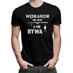 Wędkarzem się jest, a nie bywa - męska koszulka na prezent dla wędkarza