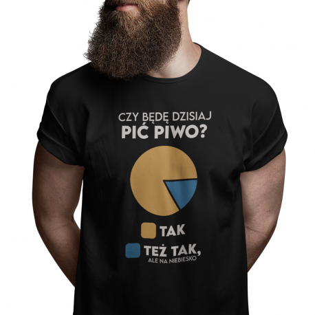 Czy będę dziś pić piwo? Tak Tak ale na niebiesko - męska koszulka z nadrukiem