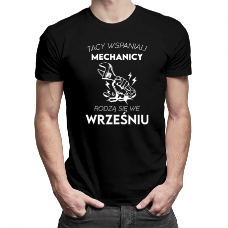 Tacy wspaniali mechanicy rodzą się we wrześniu - męska koszulka na prezent dla mechanika