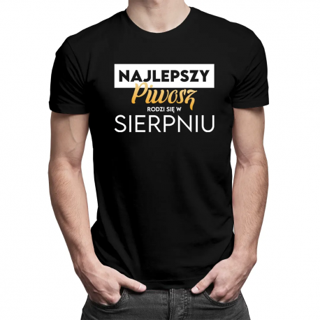Najlepszy piwosz rodzi się w sierpniu - męska koszulka na prezent 