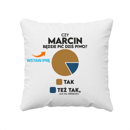 Czy (imię) będzie pić dziś piwo? Tak Tak ale na niebiesko - poduszka na prezent - produkt personalizowany
