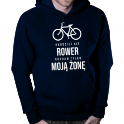 Bardziej niż rower kocham tylko moją żonę  - męska bluza na prezent dla rolnika