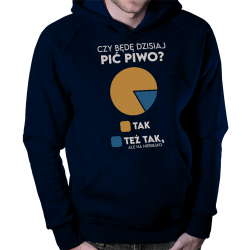 Czy będę dziś pić piwo? Tak Tak ale na niebiesko - męska bluza na prezent