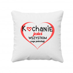Kochanie, jesteś wszystkim czego potrzebuję - poduszka na prezent