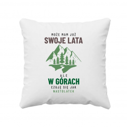 Może mam już swoje lata, ale w górach czuję się jak nastolatek - poduszka na prezent
