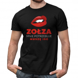 Zołza mnie potrzebuje, muszę iść - męska koszulka na prezent