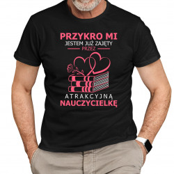 Przykro mi, jestem już zajęty przez atrakcyjną nauczycielkę V2 - męska koszulka na prezent