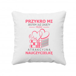 Przykro mi, jestem już zajęty przez atrakcyjną nauczycielkę V2 - poduszka na prezent