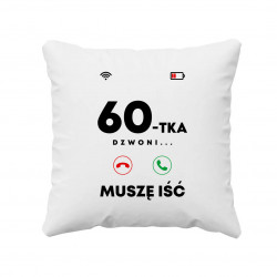 60-tka dzwoni, muszę iść - poduszka na prezent