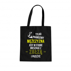 Tylko prawdziwy mężczyzna jest w stanie mieszkać z zołzą i przeżyć - torba z nadrukiem