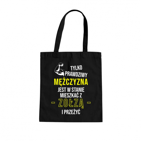 Tylko prawdziwy mężczyzna jest w stanie mieszkać z zołzą i przeżyć - torba z nadrukiem
