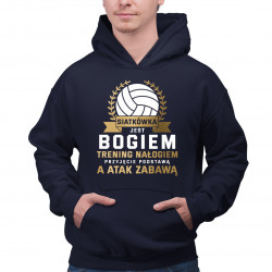 Siatkówka jest bogiem, trening nałogiem, przyjęcie podstawą a atak zabawą - męska bluza na prezent