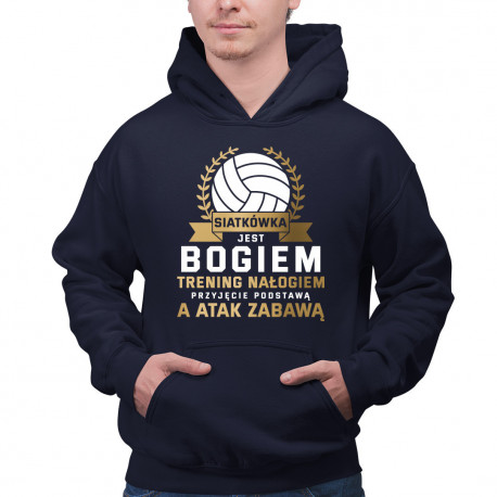 Siatkówka jest bogiem, trening nałogiem, przyjęcie podstawą a atak zabawą - męska bluza na prezent