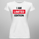 I am limited edition - damska koszulka na prezent