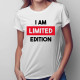  I am limited edition - damska koszulka na prezent