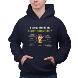 Z czego składa się super nauczyciel? - męska bluza na prezent