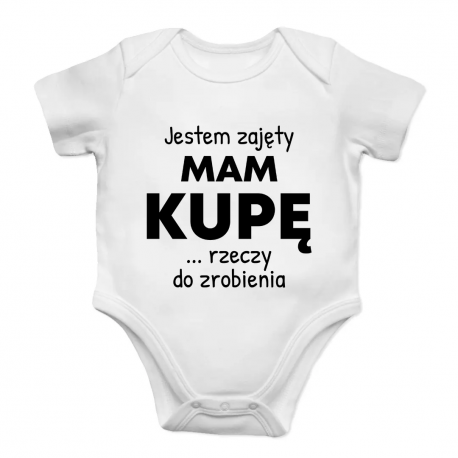 Jestem zajęty, mam kupę rzeczy do zrobienia - body dziecięce na prezent