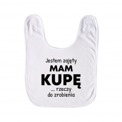 Jestem zajęty, mam kupę rzeczy do zrobienia - śliniak dziecięcy na prezent