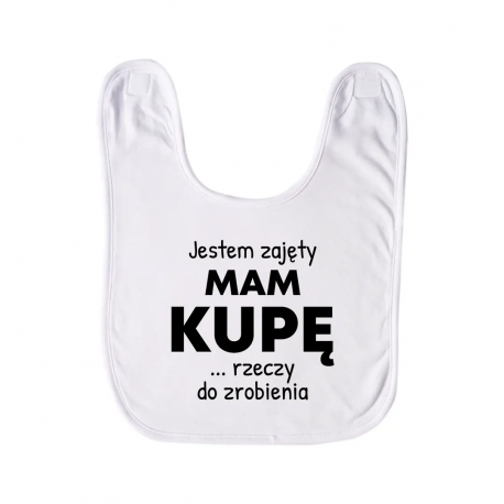Jestem zajęty, mam kupę rzeczy do zrobienia - śliniak dziecięcy na prezent