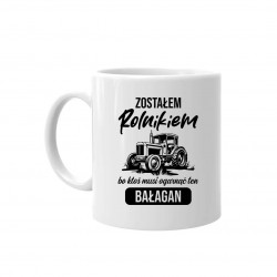 Zostałem rolnikiem bo ktoś musi ogarnąć ten bałagan - kubek na prezent