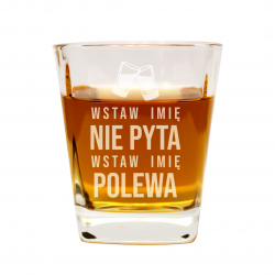 (Imię) Nie pyta, tylko polewa - szklanka do whisky z grawerem na prezent - produkt personalizowany