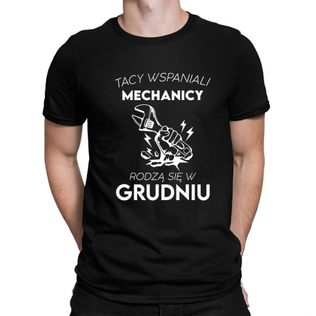 Tacy wspaniali mechanicy rodzą się w grudniu - męska koszulka na prezent