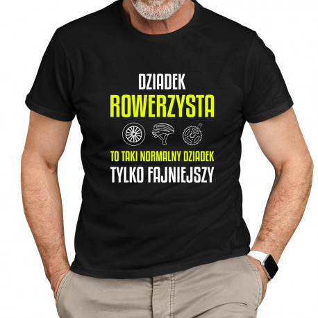 Dziadek rowerzysta to taki normalny dziadek, tylko fajniejszy - męska koszulka na prezent