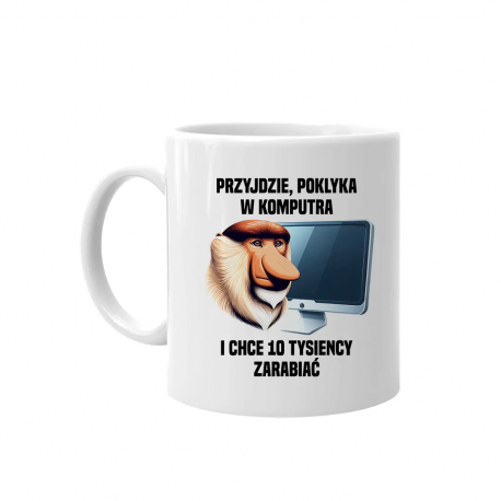 Przyjdzie, poklyka w komputra i chce 10 tysiency zarabiać - kubek na prezent