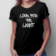 look for the light  - damska koszulka dla fanów gry The Last of Us