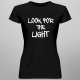 look for the light  - damska koszulka dla fanów gry The Last of Us