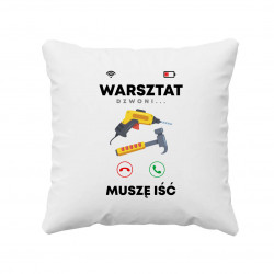 Warsztat dzwoni, muszę iść V2 - poduszka na prezent