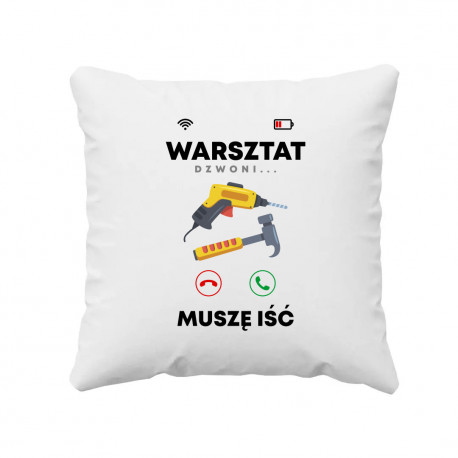 Warsztat dzwoni, muszę iść V2 - poduszka na prezent