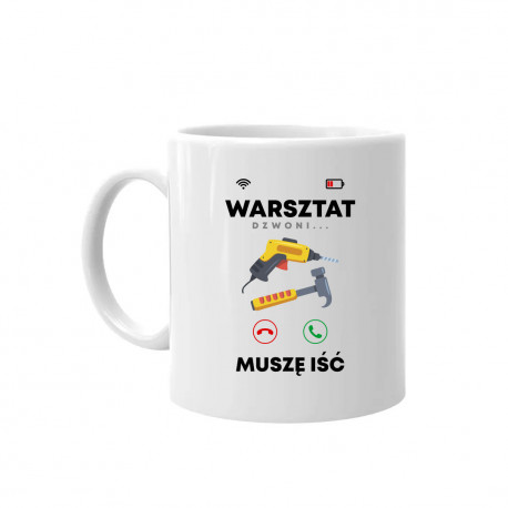 Warsztat dzwoni, muszę iść V2 - kubek na prezent