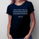 Today I don't have any motivational quotes - damska koszulka na prezent