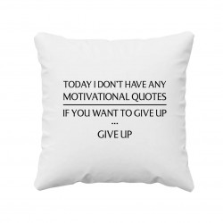 Today I don't have any motivational quotes - poduszka na prezent