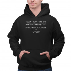 Today I don't have any motivational quotes - męska bluza na prezent