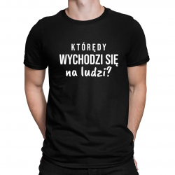 Którędy wychodzi się na ludzi? - męska koszulka na prezent