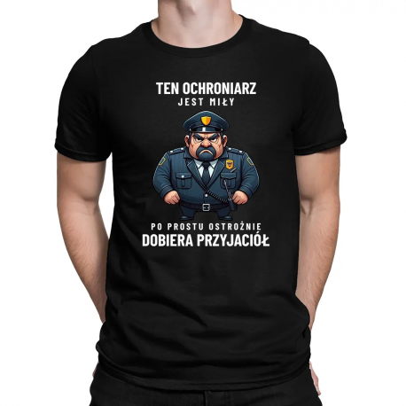 Ten ochroniarz jest miły, po prostu ostrożnie dobiera przyjaciół - męska koszulka na prezent
