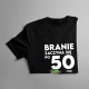 Branie zaczyna się po 50-tce! v2 - męska koszulka na prezent