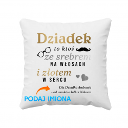 Dziadek to ktoś ze srebrem na włosach i złotem w sercu - poduszka na prezent dla dziadka - produkt personalizowany