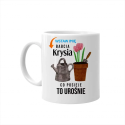 Babcia (imię) - co posieje, to urośnie - kubek na prezent dla babci - produkt personalizowany