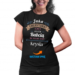 Jaka emerytura? Jestem babcią na pełny etat (imię) - damska koszulka na prezent dla babci - produkt personalizowany