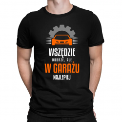 Wszędzie dobrze, ale garażu najlepiej - męska koszulka na prezent dla mechanika