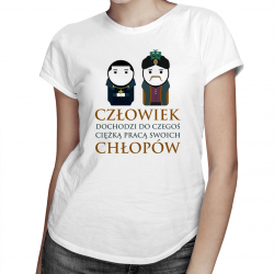 Człowiek dochodzi do czegoś ciężką pracą swoich chłopów - damska koszulka dla fanów serialu 1670